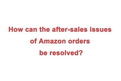 Hoe kunnen de after{0}}problemen met Amazon-bestellingen worden opgelost?